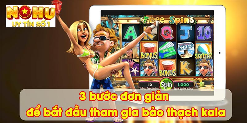 3 bước đơn giản để bắt đầu tham gia bảo thạch kala