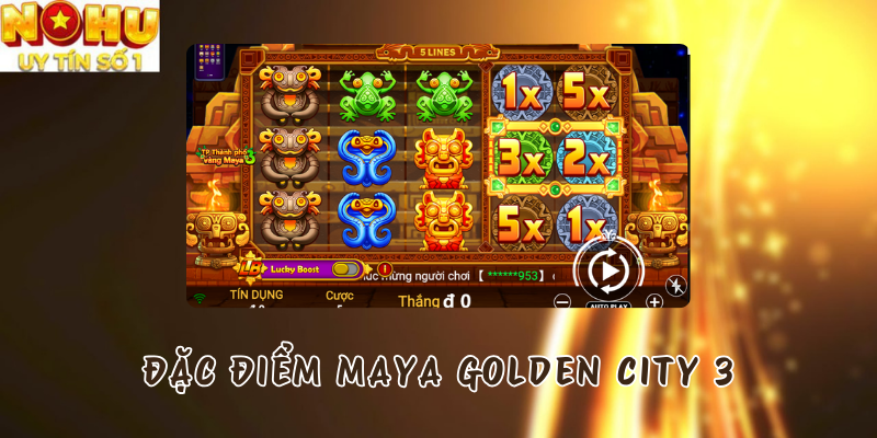 Đặc điểm của Maya Golden City 3 tại Nổ hũ TP