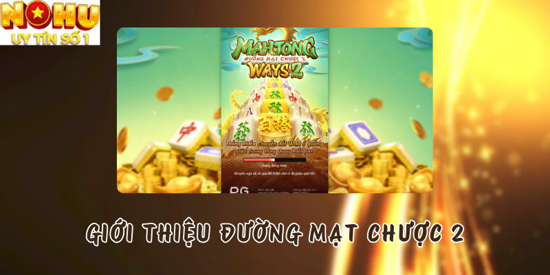 Giới thiệu chung về Đường Mạt Chược 2 tại Nổ hũ PG
