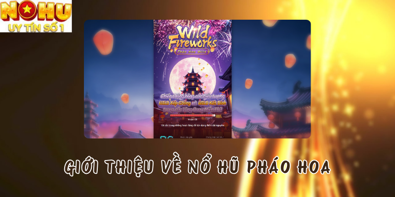 Giới thiệu chung về Nổ Hũ Pháo Hoa 