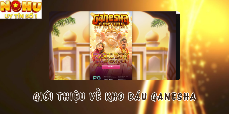 Giới thiệu về Kho Báu Ganesha tại Nổ hũ PG