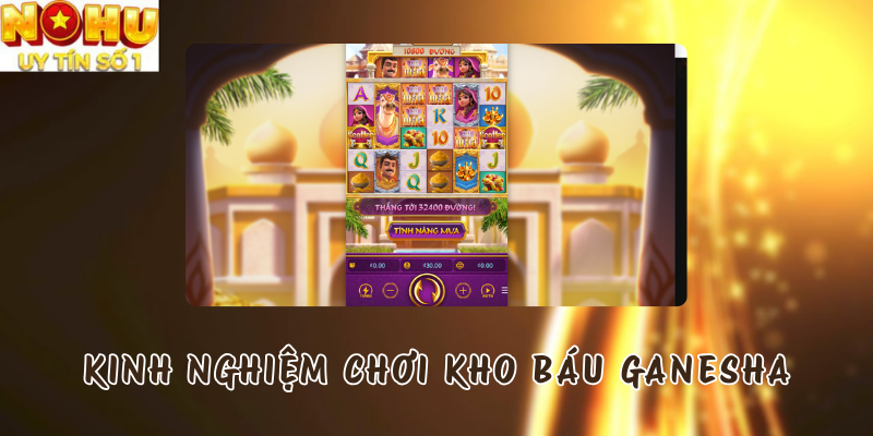 Kinh nghiệm chơi Kho Báu Ganesha tại Nổ hũ PG