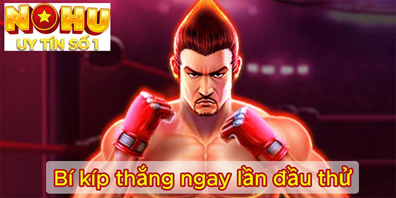 Bí kíp thắng ngay lần đầu thử
