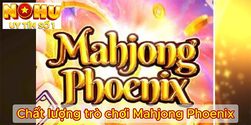 Chất lượng trò chơi Mahjong Phoenix
