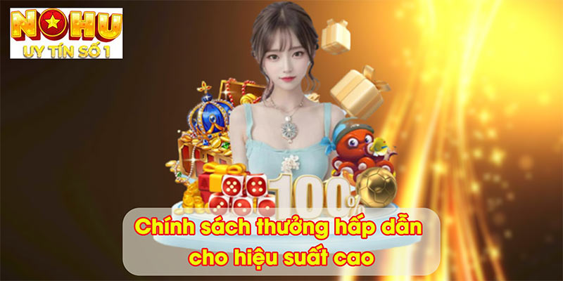 Chính sách thưởng hấp dẫn cho hiệu suất cao