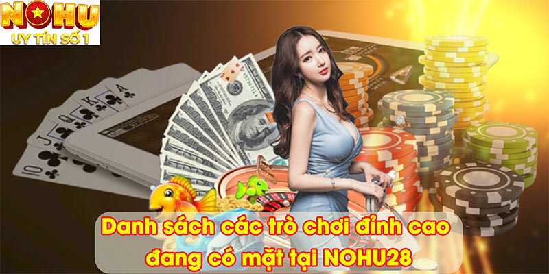 Danh sách các trò chơi đỉnh cao đang có mặt tại NOHU28