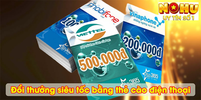 Đổi thưởng siêu tốc bằng thẻ cào điện thoại