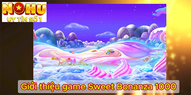 Giới thiệu game Sweet Bonanza 1000