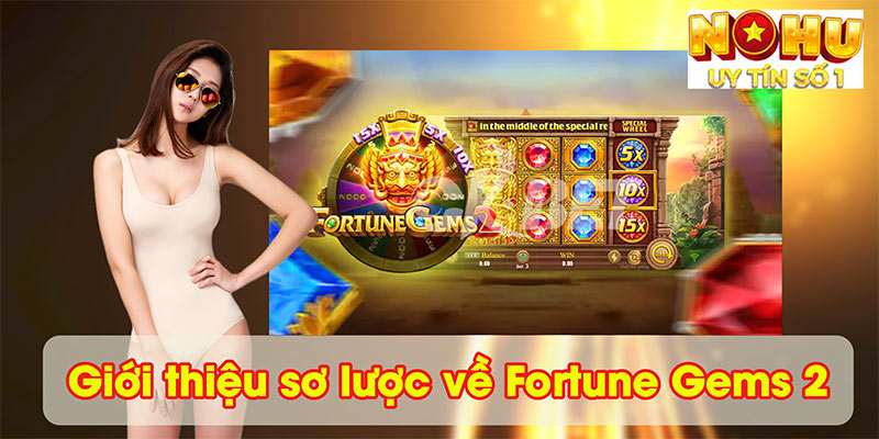 Giới thiệu sơ lược về Fortune Gems 2