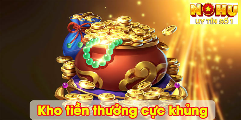Kho tiền thưởng cực khủng
