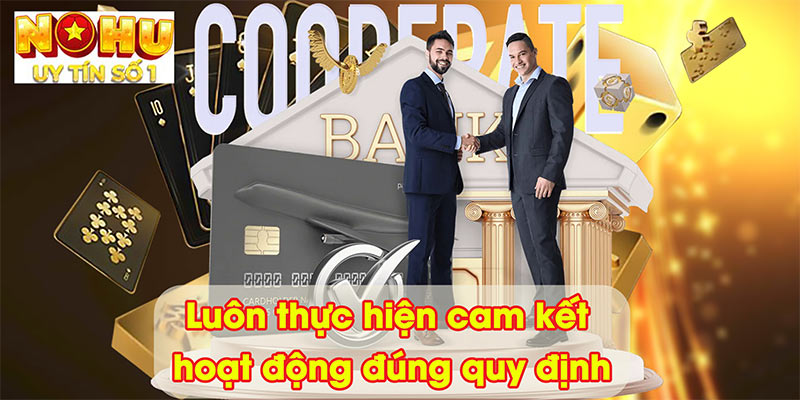 Luôn thực hiện cam kết hoạt động đúng quy định