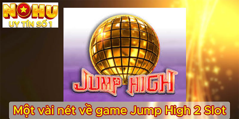 Một vài nét về game Jump High 2 Slot