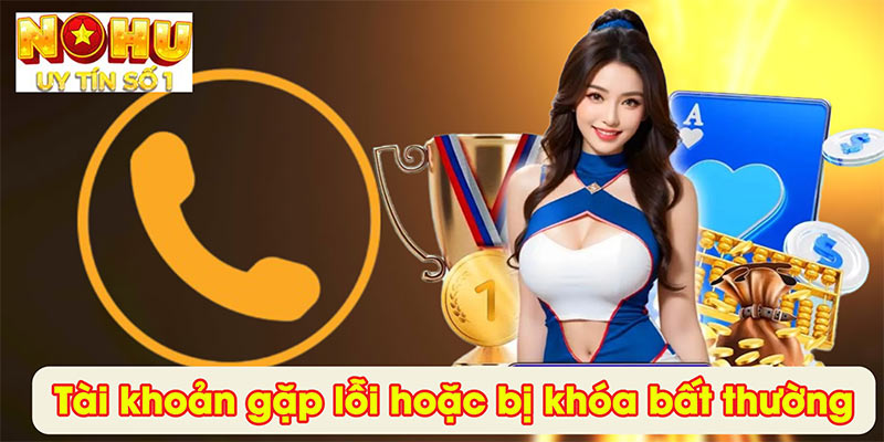 Tài khoản gặp lỗi hoặc bị khóa bất thường