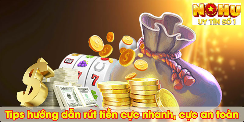 Tips hướng dẫn rút tiền cực nhanh, cực an toàn