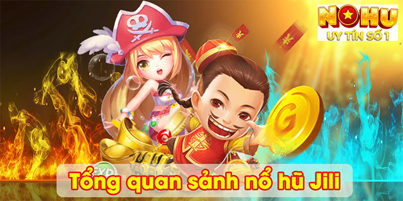 Tổng quan sảnh nổ hũ Jili
