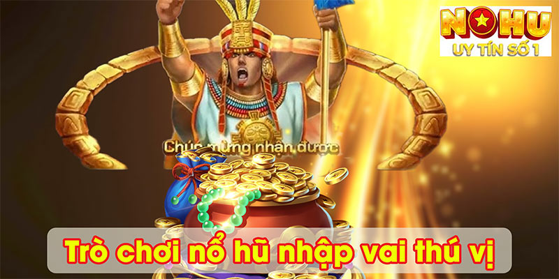 Trò chơi nổ hũ nhập vai thú vị